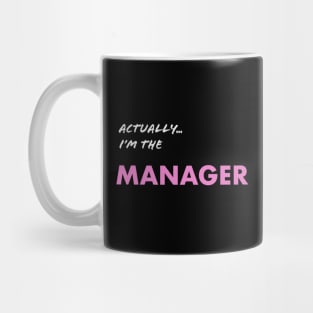 Actually I'm the Manager Mug